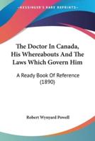 The Doctor In Canada, His Whereabouts And The Laws Which Govern Him