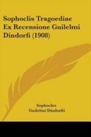 Sophoclis Tragoediae Ex Recensione Guilelmi Dindorfi (1908)