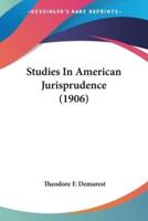 Studies In American Jurisprudence (1906)