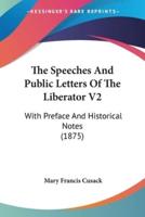 The Speeches And Public Letters Of The Liberator V2