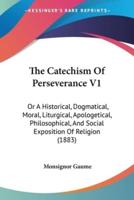 The Catechism Of Perseverance V1