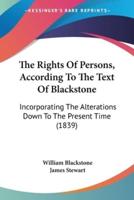 The Rights Of Persons, According To The Text Of Blackstone