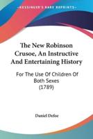 The New Robinson Crusoe, An Instructive And Entertaining History