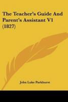 The Teacher's Guide And Parent's Assistant V1 (1827)