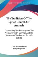 The Tradition Of The Syriac Church Of Antioch
