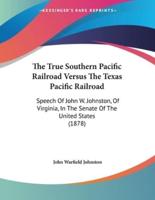 The True Southern Pacific Railroad Versus The Texas Pacific Railroad