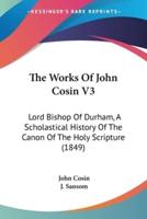 The Works Of John Cosin V3
