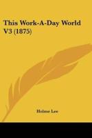 This Work-A-Day World V3 (1875)