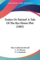Traitor Or Patriot? A Tale Of The Rye House Plot (1885)