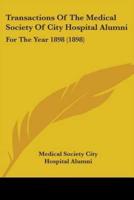 Transactions Of The Medical Society Of City Hospital Alumni