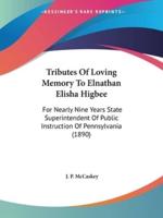 Tributes Of Loving Memory To Elnathan Elisha Higbee