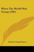 When The World Was Young (1905)