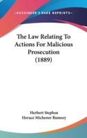 The Law Relating To Actions For Malicious Prosecution (1889)