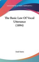 The Basic Law Of Vocal Utterance (1894)