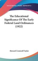 The Educational Significance Of The Early Federal Land Ordinances (1922)