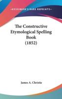 The Constructive Etymological Spelling Book (1852)