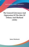 The General Grievances And Oppression Of The Isles Of Orkney And Shetland (1836)