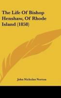 The Life Of Bishop Henshaw, Of Rhode Island (1858)