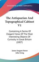 The Antiquarian And Topographical Cabinet V1