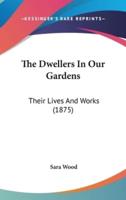 The Dwellers In Our Gardens