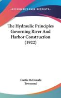 The Hydraulic Principles Governing River And Harbor Construction (1922)