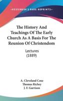 The History And Teachings Of The Early Church As A Basis For The Reunion Of Christendom