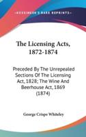 The Licensing Acts, 1872-1874