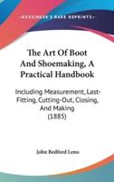 The Art Of Boot And Shoemaking, A Practical Handbook