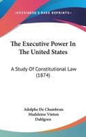 The Executive Power In The United States