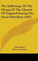 The Sufferings Of The Clergy Of The Church Of England During The Great Rebellion (1863)