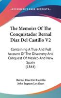 The Memoirs Of The Conquistador Bernal Diaz Del Castillo V2