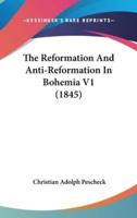 The Reformation And Anti-Reformation In Bohemia V1 (1845)