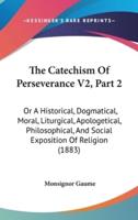 The Catechism Of Perseverance V2, Part 2