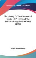 The History Of The Commercial Crisis, 1857-1858 And The Stock Exchange Panic Of 1859 (1859)