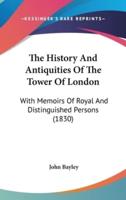 The History And Antiquities Of The Tower Of London
