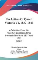 The Letters Of Queen Victoria V1, 1837-1843