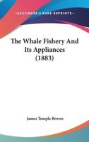 The Whale Fishery And Its Appliances (1883)