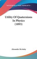 Utility Of Quaternions In Physics (1893)