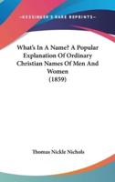 What's In A Name? A Popular Explanation Of Ordinary Christian Names Of Men And Women (1859)