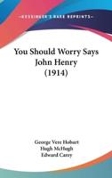 You Should Worry Says John Henry (1914)