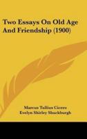 Two Essays On Old Age And Friendship (1900)