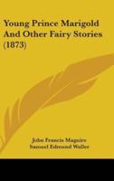 Young Prince Marigold And Other Fairy Stories (1873)