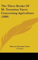 The Three Books Of M. Terentius Varro Concerning Agriculture (1800)