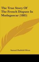 The True Story Of The French Dispute In Madagascar (1885)