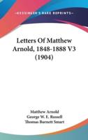Letters Of Matthew Arnold, 1848-1888 V3 (1904)