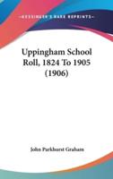 Uppingham School Roll, 1824 To 1905 (1906)