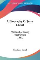 A Biography Of Jesus Christ