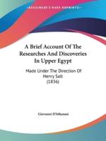 A Brief Account Of The Researches And Discoveries In Upper Egypt