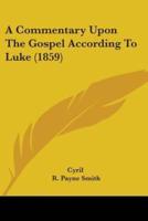 A Commentary Upon The Gospel According To Luke (1859)