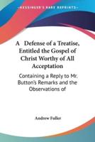 A Defense of a Treatise, Entitled the Gospel of Christ Worthy of All Acceptation